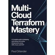 (영문도서)Multi-Cloud Terraform Mastery: A Complete Guide to Designing Automating and Sc... Paperback, Independently Published, English, 9798274883962
