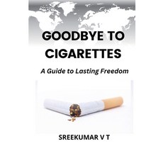(영문도서) Goodbye to Cigarettes: A Guide to Lasting Freedom Paperback, Sreekumar V T, English, 9798227183668