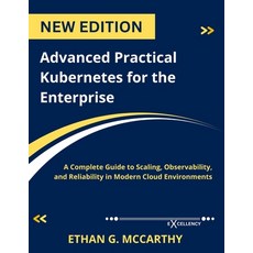 (英文圖書)Advanced Practical Kubernetes for the Enterprise: A Complete Guide to Scaling O... 平裝版, Independently Published, 英文