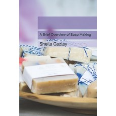 A Brief Overview of Soap Making Paperback, Independently Published, English, 9781707671144