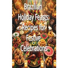 (영문도서) Brazilian Holiday Feasts: Recipes for Festive Celebrations Paperback, Independently Published, English, 9798303226920