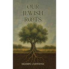 (영문도서)Our Jewish Roots Hardcover, Brandon Carpenter, English, 9798999507143