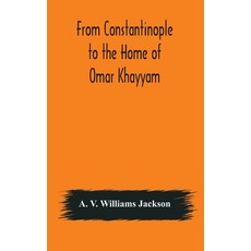 From Constantinople to the Home of Omar Khayyam travels in Transcaucasia and Northern Persia for h... Hardcover, Alpha Edition, English, 9789354175916
