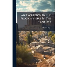(영문도서)An Excursion In The Peloponnesus In The Year 1858 Hardcover, Hutson Street Press, English, 9781024360288