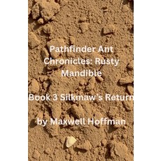 (영문도서)Pathfinder Ant Chronicles: Rusty Mandible Book 3 Silkmaw's Return Paperback, Maxwell Hoffman, English, 9798235569294