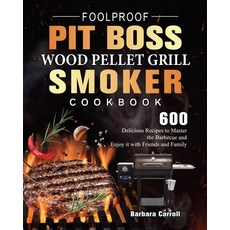 (영문도서) Foolproof Pit Boss Wood Pellet Grill and Smoker Cookbook: 600 Delicious Recipes... Paperback, Barbara Carroll, English, 9781803200972