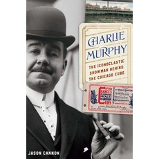 (영문도서)Charlie Murphy: The Iconoclastic Showman Behind the Chicago Cubs Paperback, University of Nebraska Press, English, 9781496246509
