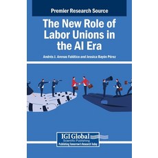 The New Role of Labor Unions in the AI Era Hardcover, IGI Global, 9798369380499, 英文
