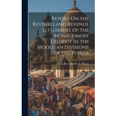 (영문도서) Report On the Revised Land Revenue Settlement of the Montgomery District in the Moolitan Divi... Hardcover, Legare Street Press, English, 9781019597217