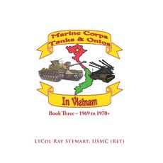 Marine Corps Tanks and Ontos in Vietnam: Book Three - 1969 to 1970+ Hardcover, Xlibris Us, English, 9781664151321