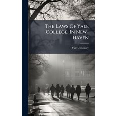 (영문도서)The Laws Of Yale College In New-haven Hardcover, Hutson Street Press, English, 9781024297614