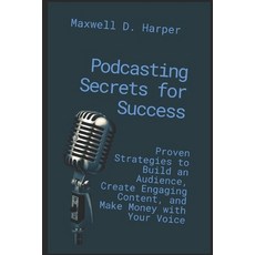 (영문도서)Podcasting Secrets for Success: Proven Strategies to Build an Audience Create E... Paperback, Independently Published, English, 9798262926930