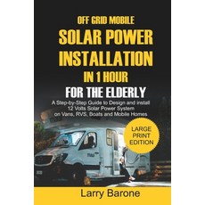 Off Grid Mobile Solar Power Installation In 1 Hour For The Elderly: A Step by step Guide to Design a... Paperback, Independently Published