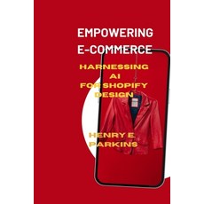 (영문도서) Empowering E-Commerce: Harnessing AI for Shopify Design Paperback, Independently Published, English, 9798877955615