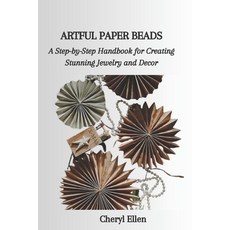 (영문도서) Artful Paper Beads: A Step-by-Step Handbook for Creating Stunning Jewelry and Decor Paperback, Independently Published, English, 9798858010654