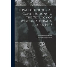(영문도서) III. Palæontological Contributions to the Geology of Western Australia Issues 34-38 Paperback, Legare Street Press, English, 9781019060650