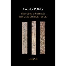 (영문도서)Convict Politics: From Utopia to Serfdom in Early China (221 Bce - 23 Ce) Hardcover, Cambridge University Press, English, 9781316515303