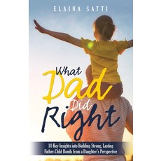 (영문도서)What Dad Did Right: 10 Key Insights into Building Strong Lasting Father-Child B... Paperback, WestBow Press, English, 9798385062447