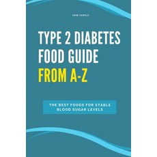 (영문도서) Type 2 Diabetes Food Guide From A-Z: The best foods for stable blood sugar levels Paperback, Independently Published, English, 9798339782490