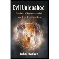 (영문도서) Evil Unleashed: True Tales of Spells Gone to Hell and Other Occult Disasters Paperback