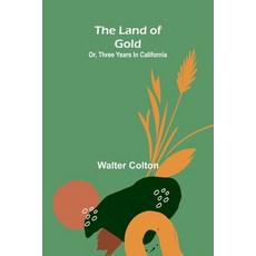(영문도서)The Land Of Gold; Or Three Years In California Paperback, Alpha Edition, English, 9789373053073