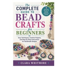 (영문도서)The Complete Guide to Bead Crafts for Beginners: Easy Techniques Creative Proje... Paperback, Independently Published, English, 9798198624856 Independently Published, English, 9798198624856