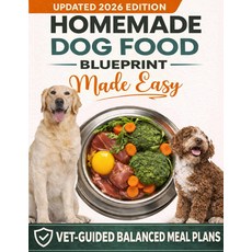 수제 개 사료 청사진이 쉬워졌습니다: 수의사가 안내하는 안전 레시피 - 에너지 장수 체중모든 품종 및 생애 단계을 위한 균형 잡힌 예산 친화적 식사 계획으로 개들이 좋아하는 요리법, 기본