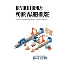 (영문도서) Revolutionize Your Warehouse: Embrace the Smart Technology That Will Transform Your Business Paperback, Somil Nishar, English, 9798868954092