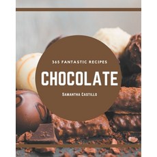 365 Fantastic Chocolate Recipes: A Chocolate Cookbook for All Generation Paperback, Independently Published
