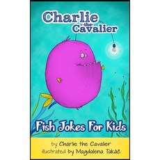 (영문도서) Fish Joke Book by Charlie the Cavalier: 100+ Hilarious Jokes (Best Clean Joke Books for Kids) Paperback, Independently Published, English, 9798377286899