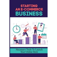 (영문도서) Starting An E-Commerce Business: Necessary Tools To Launch Your Online Store: How To Build An... Paperback, Independently Published, English, 9798547003790