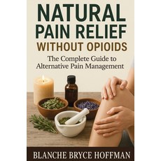 (英文圖書)Natural Pain Relief Without Opioids: The Complete Guide to Alternative Pain Mana... 平裝版, Isohan Publishing, 英文