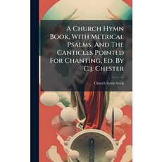 (英文圖書)A Church Hymn Book With Metrical Psalms And The Canticles Pointed For Chanting... 精裝版, Hutson Street Press, 英文