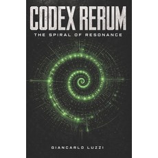 (영문도서)Codex Rerum: The Spiral of the Resonance: Universal Treatise on the Mechanics of... Paperback, Independently Published, English, 9798197384591 Independently Published, English, 9798197384591