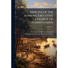 (영문도서)Minutes of the Supreme Executive Council of Pennsylvania: From Its Organization... Paperback, Nabu Press, English, 9781148495347