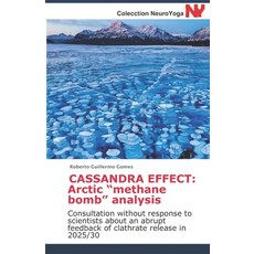 (영문도서) Cassandra Effect: Arctic "methane bomb" analysis: Consultation without response to scientists... Paperback, Independently Published, English, 9798607820565