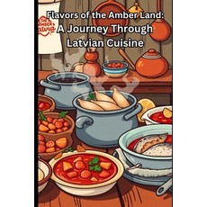 (영문도서)Flavors of the Amber Land: A Journey Through Latvian Cuisine Paperback, Independently Published, English, 9798241314123