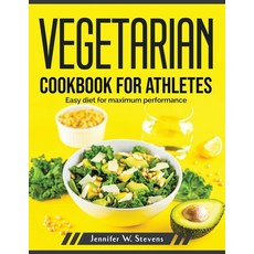 (영문도서) Vegetarian Cookbook for Athletes: Easy diet for maximum performance Paperback, Jennifer W. Stevens, English, 9781804379967