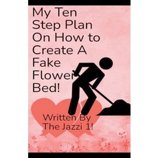(영문도서) My Ten Step Plan on How To Create A Fake Flower Bed! Paperback, We on 1 LLC, English, 9798223400578