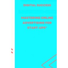 (영문도서) Digital Success: : Mastering Online Advertising for Start-ups" Paperback, Independently Published, English, 9798877946835