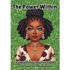 (영문도서) The Power Within: Embrace your inner strength with positive affirmations Paperback, Independently Published, English, 9798329045833
