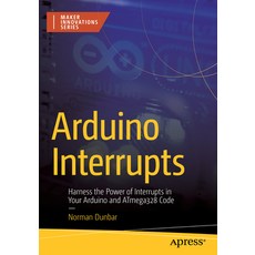 (영문도서) Arduino Interrupts: Harness the Power of Interrupts in Your Arduino and Atmega328 Code Paperback, Apress, English, 9781484297131