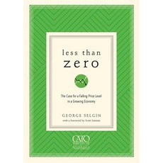 (영문도서) Less Than Zero: The Case for a Falling Price Level in a Growing Economy Paperback, Cato Institute, English, 9781948647106