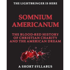 (영문도서)SOMNIUM AMERICANUM THE BLOOd-RED HISTORY of Christian Charity and the American D... Paperback, Kari Heimonen, English, 9789528819998 Kari Heimonen, English, 9789528819998