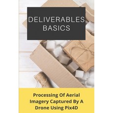Deliverables Basics: Processing Of Aerial Imagery Captured By A Drone Using Pix4D: Aerial Imagery Paperback, Independently Published, English, 9798721411397
