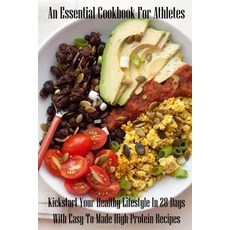 An Essential Cookbook For Athletes: Kickstart Your Healthy Lifestyle In 28 Days With Easy-To-Made Hi... Paperback, Independently Published, English, 9798700722964