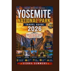 (영문도서)Yosemite National Park Travel Guide 2026: Explore Iconic Trails Majestic Waterf... Paperback, Independently Published, English, 9798195047047 Independently Published, English, 9798195047047