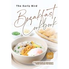 (영문도서) The Early Bird Breakfast Cookbook: A Celebration of Breakfast from Around the World Paperback, Independently Published, English, 9798877103641