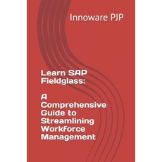 (영문도서) Learn SAP Fieldglass: A Comprehensive Guide to Streamlining Workforce Management Paperback, Independently Published, English, 9798851630477