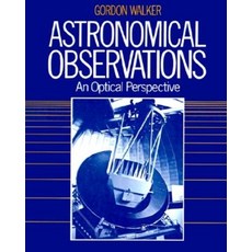 Astronomical Observations:An Optical Perspective, Cambridge University Press
